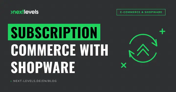 Subscription commerce with Shopware: How recurring revenue supports your shop