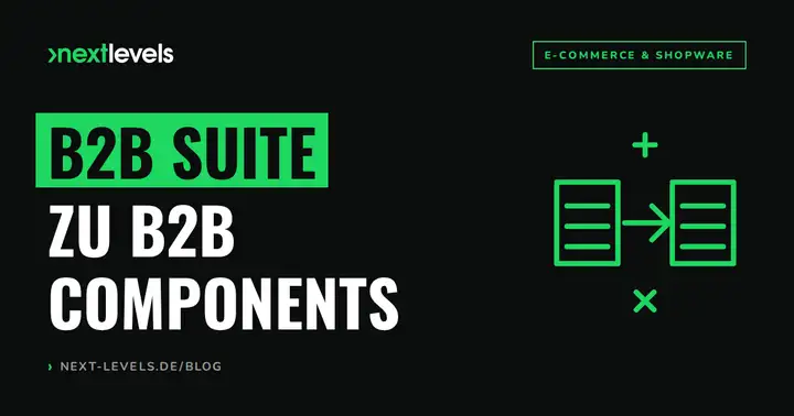Shopware B2B Suite zu B2B Components migrieren: Kosten, Zeitplan, Demo