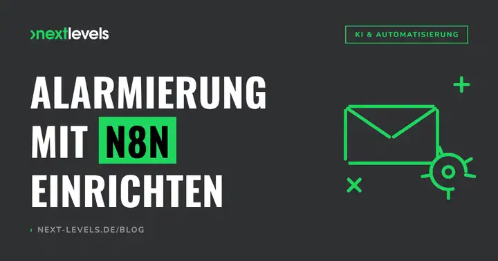 Alarmierung mit n8n einrichten: automatische Benachrichtigungen Schritt für Schritt
