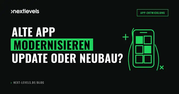 App-Update oder Neubau? Alte App modernisieren: Refactoring vs. Rewrite