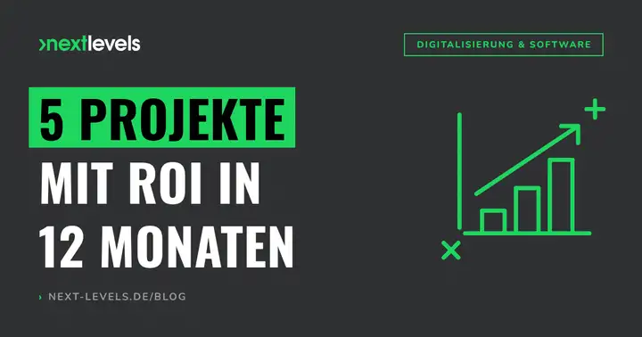 Digitalisierung im Mittelstand: 5 Projekte die sich in 12 Monaten amortisieren