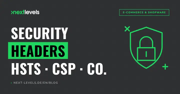 Security Headers Explained: Set HSTS, CSP & Co. Correctly in 30 Minutes