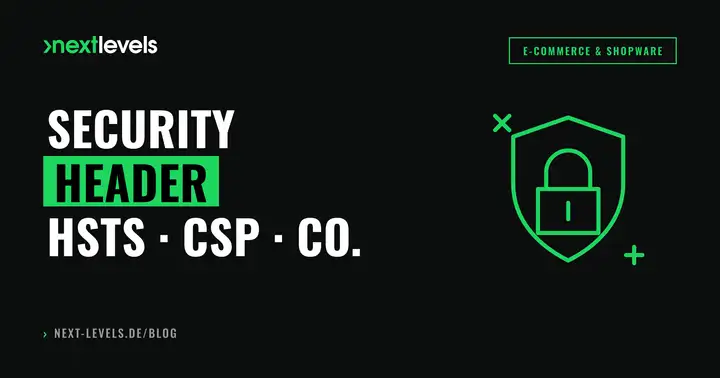 Security Header erklärt: HSTS, CSP & Co. in 30 Minuten richtig setzen