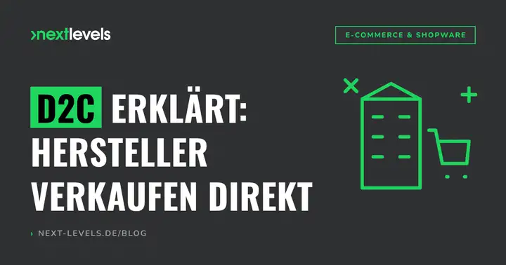 D2C erklärt: Warum immer mehr Hersteller direkt verkaufen – und wie du deinen D2C-Shop aufbaust