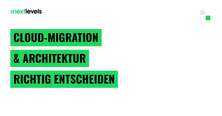 Cloud-Migration & moderne Software-Architektur: Der Entscheidungs-Guide