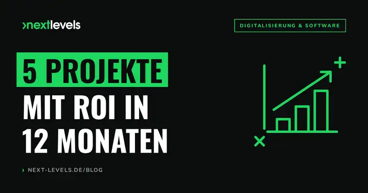 Digitalisierung im Mittelstand: 5 Projekte die sich in 12 Monaten amortisieren