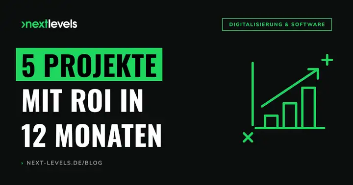 Digitalisierung im Mittelstand: 5 Projekte die sich in 12 Monaten amortisieren