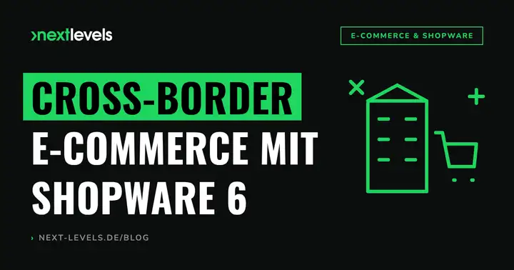 Cross-Border E-Commerce mit Shopware 6: Multi-Country-Shop richtig aufsetzen