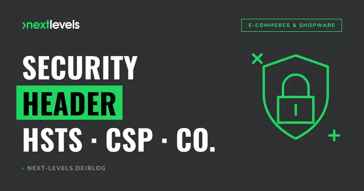 Security Header erklärt: HSTS, CSP & Co. in 30 Minuten richtig setzen