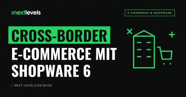 Cross-Border E-Commerce mit Shopware 6: Multi-Country-Shop richtig aufsetzen