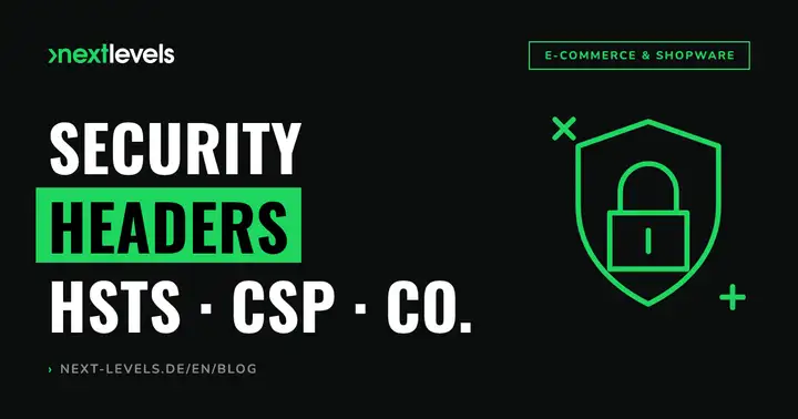 Security Headers Explained: Set HSTS, CSP & Co. Correctly in 30 Minutes