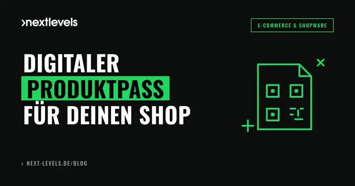 Digitaler Produktpass: Was auf deinen Onlineshop zukommt und wie du ihn in Shopware umsetzt